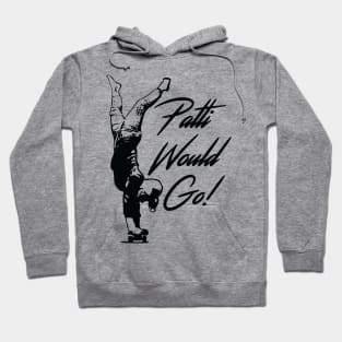 Patti Would Go! Hoodie